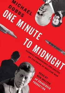 One Minute to Midnight: Kennedy, Khrushchev, and Castro on the Brink of Nuclear War [Audiobook]