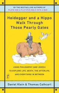 Heidegger and a Hippo Walk Through Those Pearly Gates: Using Philosophy (and Jokes!) to Explore Life, Death, the Afterlife...