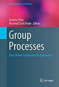 Group Processes: Data-Driven Computational Approaches (Computational Social Sciences) [Repost]