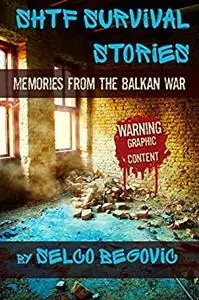 SHTF Survival Stories: Memories from the Balkan War