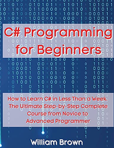 C# Programming for Beginners : How to Learn C# in Less Than a Week