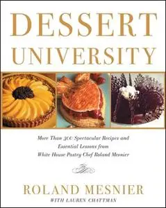 «Dessert University» by Lauren Chattman,Roland Mesnier