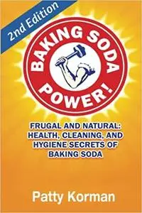 Baking Soda Power! Frugal, Natural, and Health Secrets of Baking Soda  Ed 2
