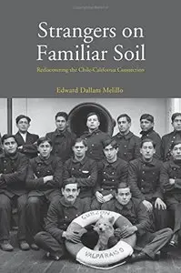 Strangers on Familiar Soil: Rediscovering the Chile-California Connection