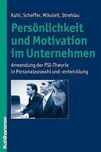 Personlichkeit und Motivation Im Unternehmen: Anwendung der Psi-Theorie in Personalauswahl und -Entwicklung