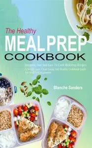 «The Healthy Meal Prep Cookbook» by Blanche Sanders