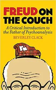 Freud on the Couch: A Critical Introduction to the Father of Psychoanalysis