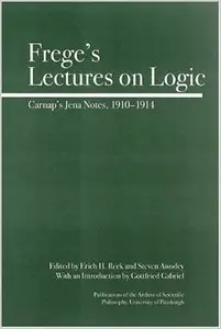 Frege's Lectures on Logic: Carnap's Jena Notes, 1910-1914 (Full Circle) by Steve Awodey (Repost)