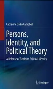 Persons, Identity, and Political Theory: A Defense of Rawlsian Political Identity