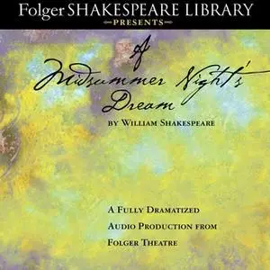 «A Midsummer Night's Dream: Fully Dramatized Audio Edition» by William Shakespeare
