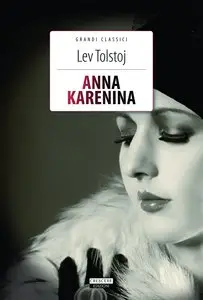 Lev Tolstoj - Anna Karenina: Edizione integrale (Grandi Classici)