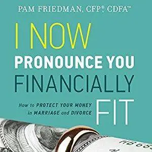 I Now Pronounce You Financially Fit: How to Protect Your Money in Marriage and Divorce [Audiobook]