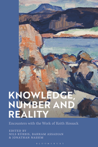 Knowledge, Number and Reality : Encounters with the Work of Keith Hossack