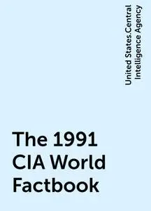 «The 1991 CIA World Factbook» by United States.Central Intelligence Agency