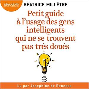Béatrice Millêtre, "Petit guide à l'usage des gens intelligents qui ne se trouvent pas très doués"
