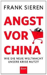 Angst vor China: Wie die neue Weltmacht unsere Krise nutzt