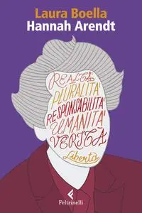 Laura Boella - Hannah Arendt. Un umanesimo difficile