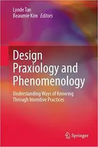 Design Praxiology and Phenomenology: Understanding Ways of Knowing through Inventive Practices