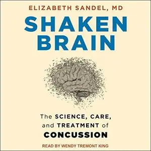 Shaken Brain: The Science, Care, and Treatment of Concussion [Audiobook]