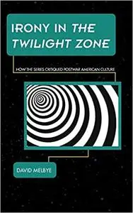 Irony in The Twilight Zone: How the Series Critiqued Postwar American Culture