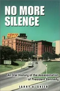 No More Silence: An Oral History of the Assassination of President Kennedy 