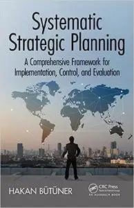 Systematic Strategic Planning: A Comprehensive Framework for Implementation, Control, and Evaluation