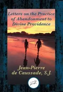 «Letters on the Practice of Abandonment to Divine Providence» by de J. de Caussade