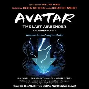 Avatar: The Last Airbender and Philosophy: Wisdom from Aang to Zuko [Audiobook]