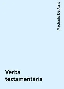«Verba testamentária» by Machado De Assis