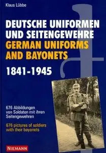 Deutsche Uniformen und Seitengewehre - German Uniforms and Bayonets 1841-1945 (Repost)