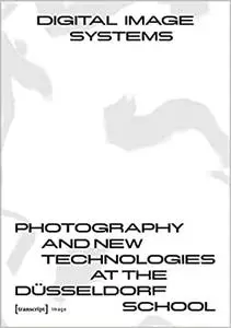 Digital Image Systems: Photography and New Technologies at the Düsseldorf School