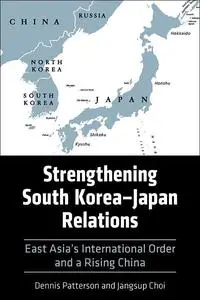 Strengthening South Korea–Japan Relations: East Asia's International Order and a Rising China