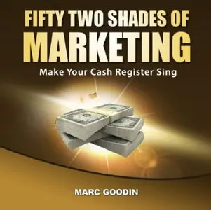 Fifty-Two Shades of Marketing: Make Your Cash Register Sing [Audiobook]