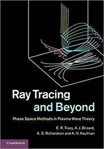 Ray Tracing and Beyond: Phase Space Methods in Plasma Wave Theory