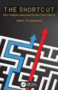 The Shortcut: Why Intelligent Machines Do Not Think Like Us