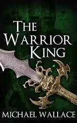 Michael Wallace - The Warrior King