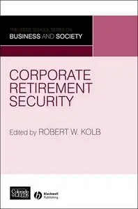 Corporate Retirement Security: Social and Ethical Issues (Leeds School Series on Business and Society) (repost)