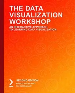 The Data Visualization Workshop: An Interactive Approach to Learning Data Visualization, 2nd Edition (repost)