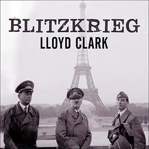 Blitzkrieg: Myth, Reality, and Hitler's Lightning War: France 1940 [Audiobook]