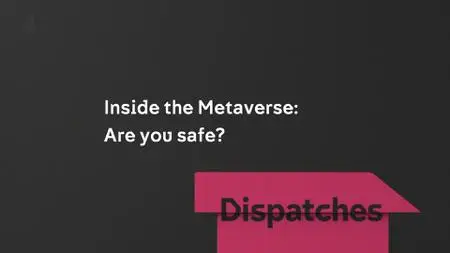 CH4. - Dispatches: Inside the Metaverse Are You Safe? (2022)