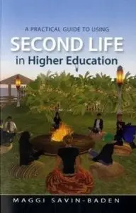 A Practical Guide to Using Second Life in Higher Education (repost)