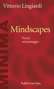 Vittorio Lingiardi - Mindscapes. Psiche nel paesaggio