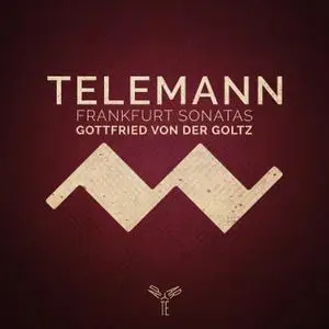 Gottfried von der Goltz, Torsten Johann, Thomas C. Boysen & Annekatrin Beller - Telemann: Frankfurt Violin Sonatas (2019)