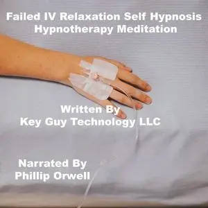 «Failed IV Relaxation Self Hypnosis Hypnotherapy Meditation» by Key Guy Technology LLC