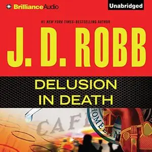 Delusion In Death: In Death, Book 35 [Audiobook]