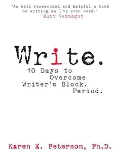 «Write.: 10 Days to Overcome Writer's Block. Period.» by Karen E Peterson