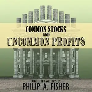 «Common Stocks and Uncommon Profits and Other Writings (2nd Edition)» by Philip A. Fisher