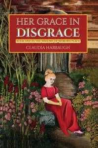 «Her Grace in Disgrace» by Claudia Harbaugh