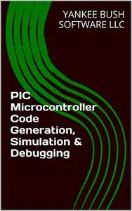 PIC Microcontroller Code Generation, Simulation & Debugging