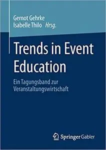 Trends in Event Education: Ein Tagungsband zur Veranstaltungswirtschaft